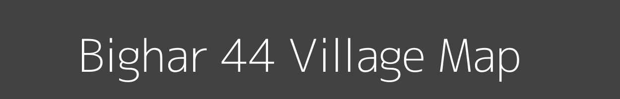 Map of Bighar 44 Village in Haryana Image