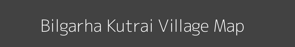 Map of Bilgarha Kutrai Village in Madhya Pradesh Image