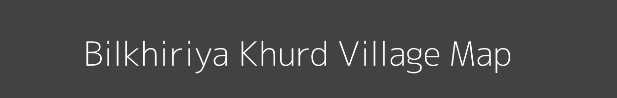 Map of Bilkhiriya Khurd Village in Madhya Pradesh Image