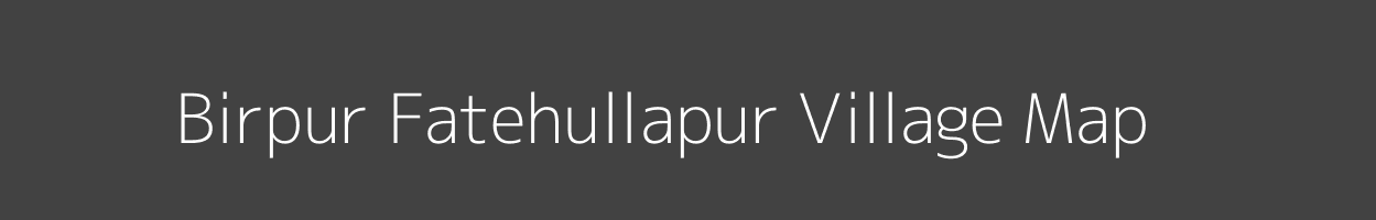 Map of Birpur Fatehullapur Village in Uttar Pradesh Image