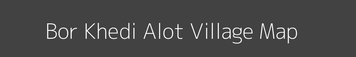 Map of Bor Khedi Alot Village in Madhya Pradesh Image