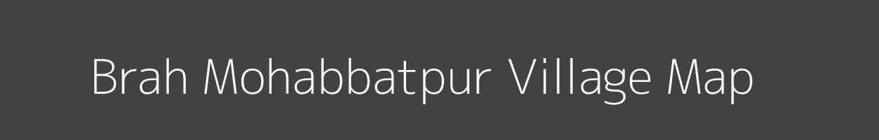 Map of Brah Mohabbatpur Village in Uttar Pradesh Image