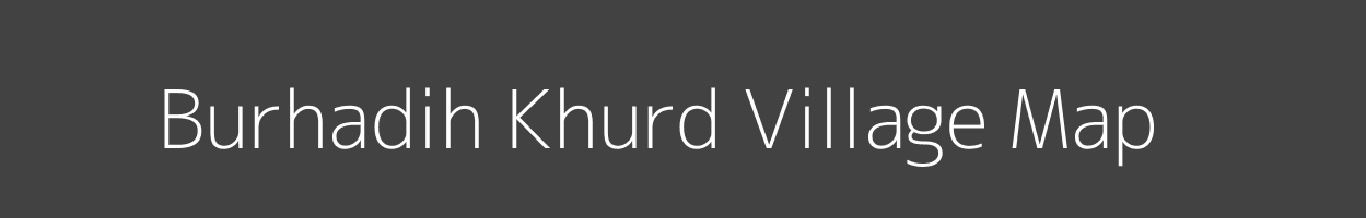 Map of Burhadih Khurd Village in Uttar Pradesh Image