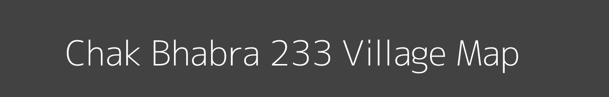 Map of Chak Bhabra 233 Village in Punjab Image