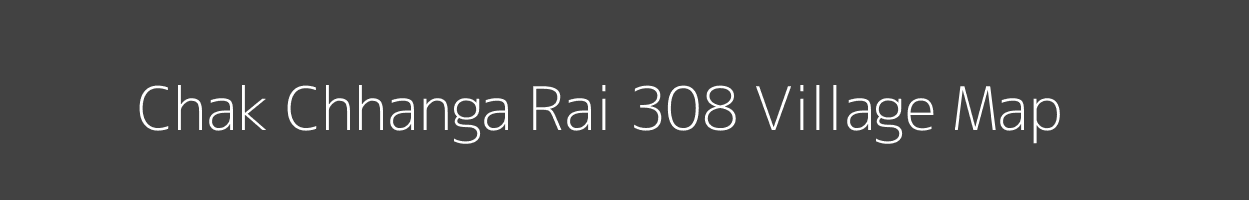 Map of Chak Chhanga Rai 308 Village in Punjab Image