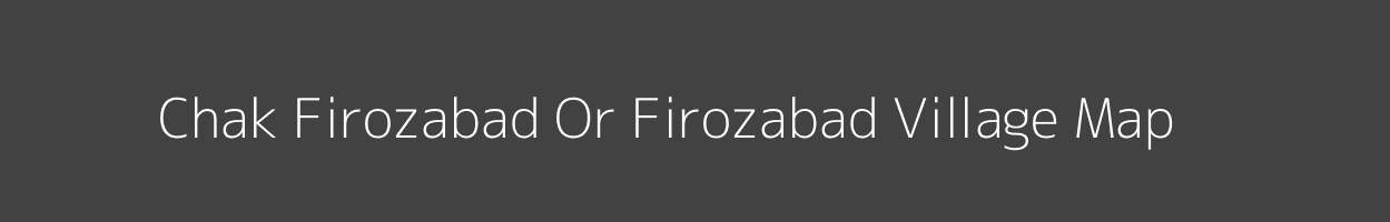 Map of Chak Firozabad Or Firozabad Village in Uttar Pradesh Image
