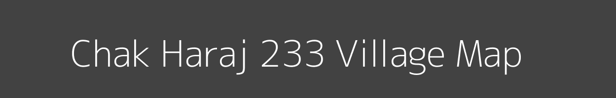 Map of Chak Haraj 233 Village in Punjab Image