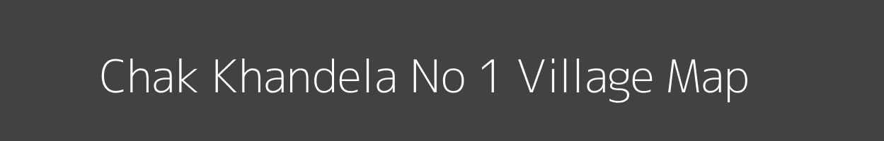 Map of Chak Khandela No 1 Village in Rajasthan Image