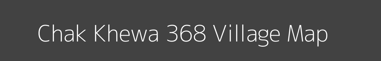 Map of Chak Khewa 368 Village in Punjab Image