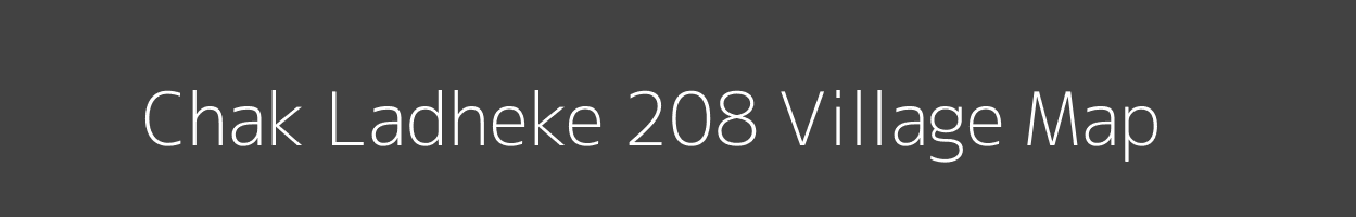 Map of Chak Ladheke 208 Village in Punjab Image