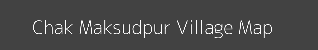 Map of Chak Maksudpur Village in Bihar Image