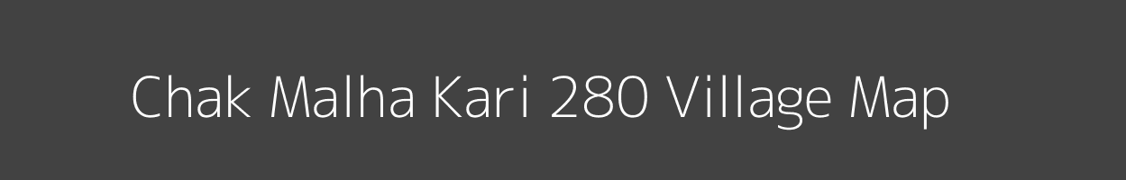 Map of Chak Malha Kari 280 Village in Punjab Image