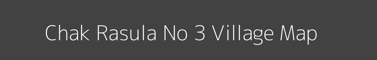 Map of Chak Rasula No 3 Village in Madhya Pradesh Image