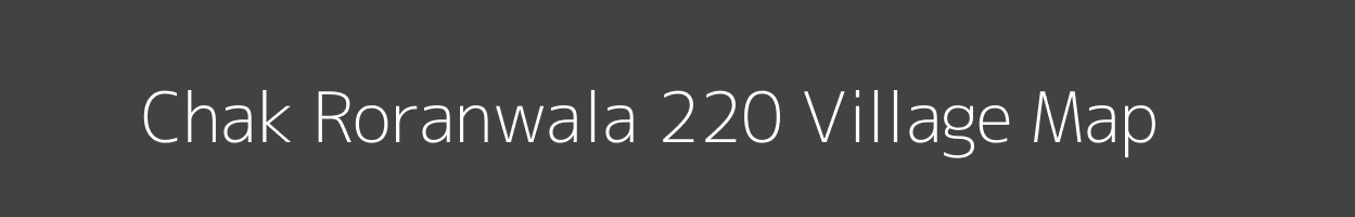 Map of Chak Roranwala 220 Village in Punjab Image