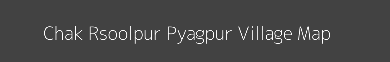 Map of Chak Rsoolpur Pyagpur Village in Uttar Pradesh Image