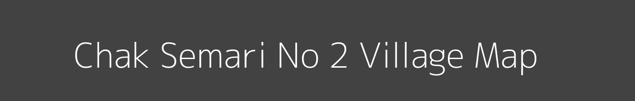 Map of Chak Semari No 2 Village in Uttar Pradesh Image