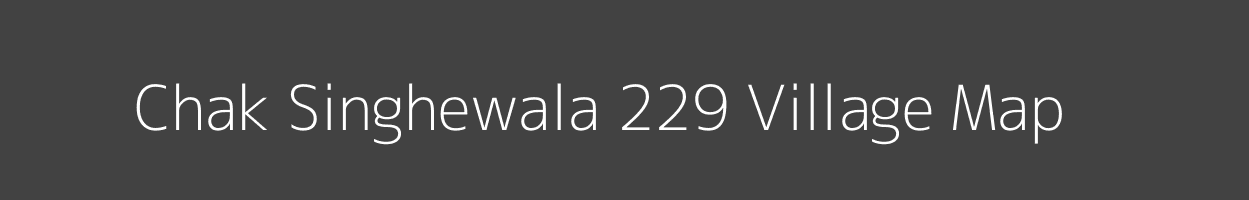 Map of Chak Singhewala 229 Village in Punjab Image