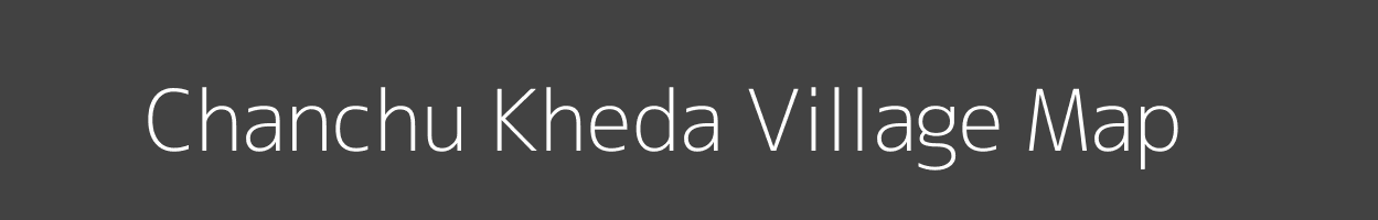 Map of Chanchu Kheda Village in Madhya Pradesh Image