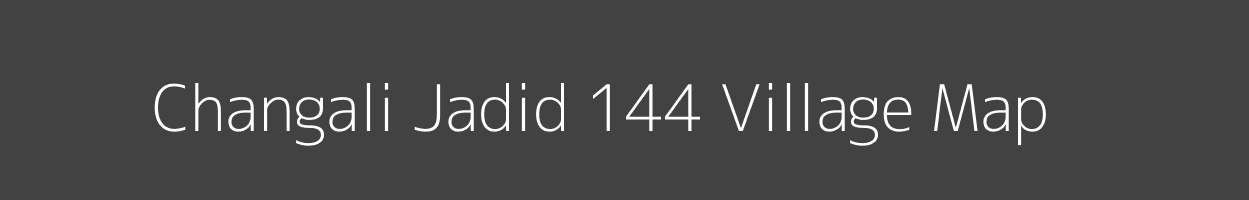 Map of Changali Jadid 144 Village in Punjab Image