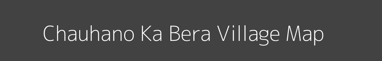 Map of Chauhano Ka Bera Village in Rajasthan Image