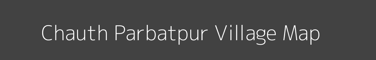 Map of Chauth Parbatpur Village in Bihar Image