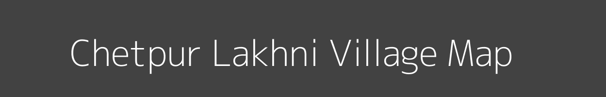 Map of Chetpur Lakhni Village in Uttar Pradesh Image