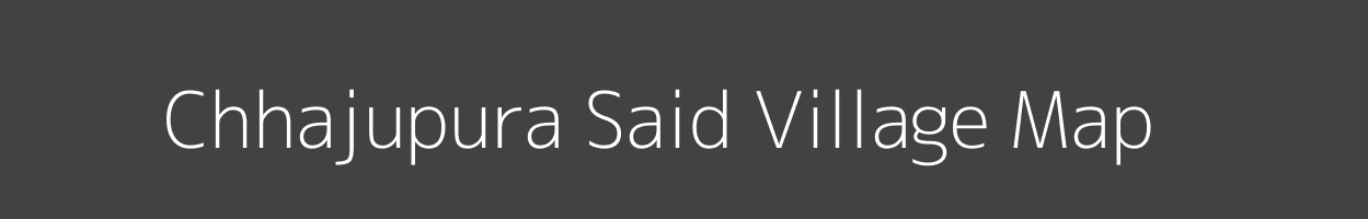 Map of Chhajupura Said Village in Uttar Pradesh Image