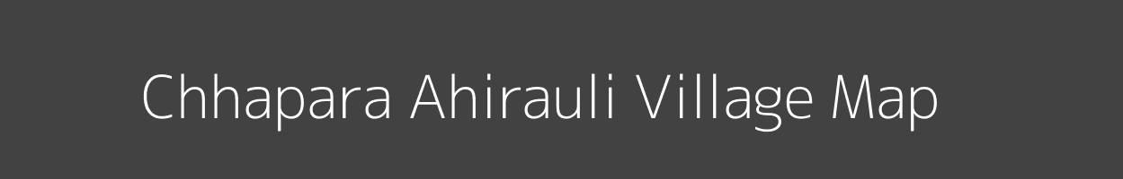 Map of Chhapara Ahirauli Village in Uttar Pradesh Image