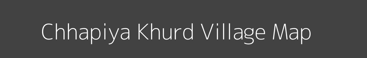 Map of Chhapiya Khurd Village in Bihar Image