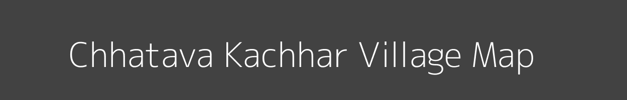 Map of Chhatava Kachhar Village in Uttar Pradesh Image