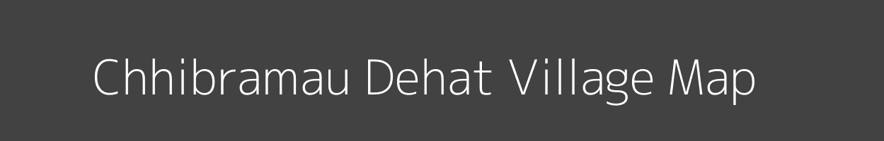 Map of Chhibramau Dehat Village in Uttar Pradesh Image