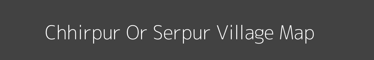 Map of Chhirpur Or Serpur Village in Uttar Pradesh Image