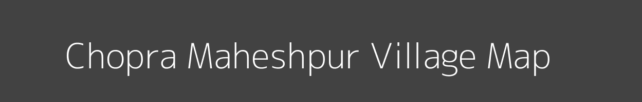 Map of Chopra Maheshpur Village in Uttar Pradesh Image
