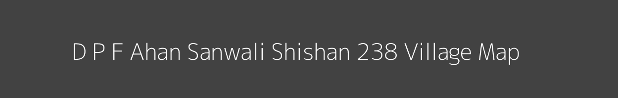 Map of D P F Ahan Sanwali Shishan 238 Village in Himachal Pradesh Image