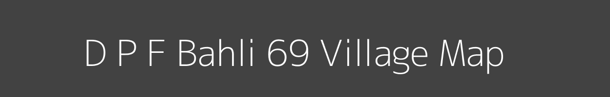 Map of D P F Bahli 69 Village in Himachal Pradesh Image