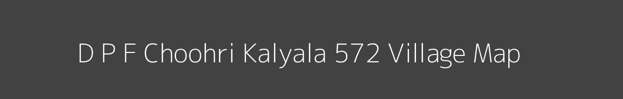 Map of D P F Choohri Kalyala 572 Village in Himachal Pradesh Image