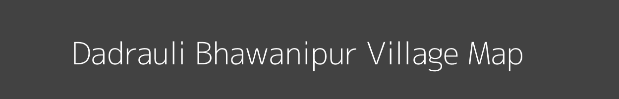 Map of Dadrauli Bhawanipur Village in Uttar Pradesh Image