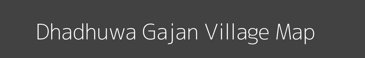 Map of Dhadhuwa Gajan Village in Uttar Pradesh Image