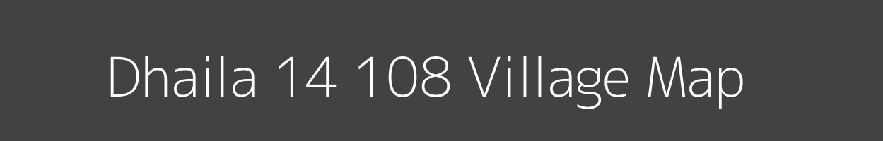 Map of Dhaila 14 108 Village in Himachal Pradesh Image