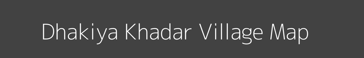 Map of Dhakiya Khadar Village in Uttar Pradesh Image