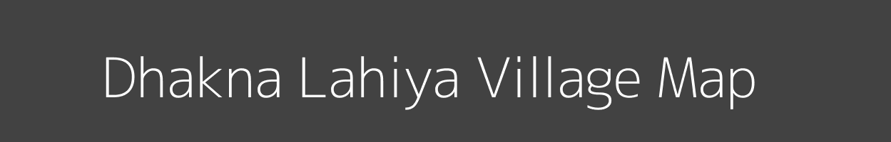 Map of Dhakna Lahiya Village in Uttar Pradesh Image