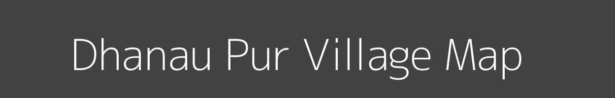 Map of Dhanau Pur Village in Uttar Pradesh Image