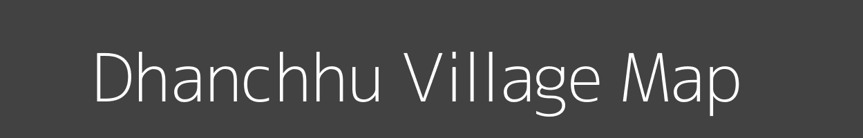 Map of Dhanchhu Village in Bihar Image