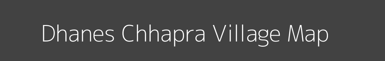 Map of Dhanes Chhapra Village in Bihar Image