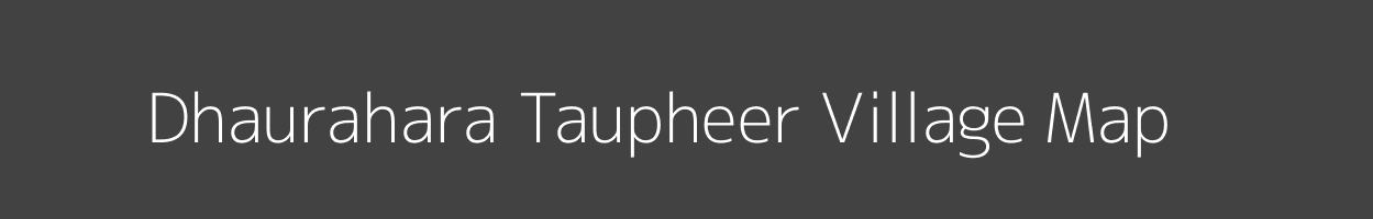 Map of Dhaurahara Taupheer Village in Uttar Pradesh Image