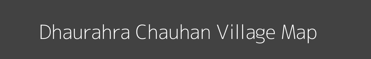 Map of Dhaurahra Chauhan Village in Uttar Pradesh Image