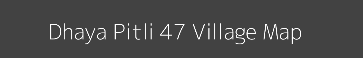 Map of Dhaya Pitli 47 Village in Himachal Pradesh Image