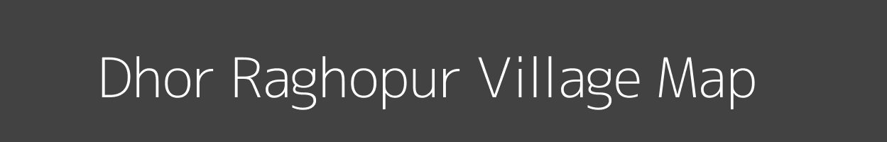 Map of Dhor Raghopur Village in Bihar Image