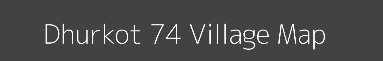 Map of Dhurkot 74 Village in Punjab Image