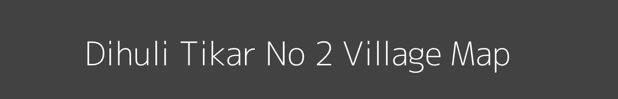 Map of Dihuli Tikar No 2 Village in Madhya Pradesh Image